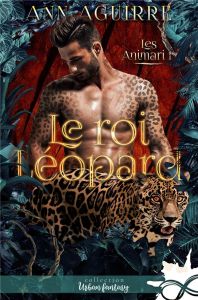Les Animari Tome 1 : Le roi léopard - Aguirre Ann