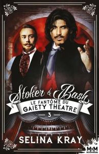 Stoker & Bash Tome 3 : Le fantôme du Gaiety Theatre - Kray Selina