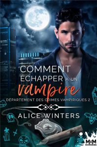 Département des crimes vampiriques Tome 2 : Comment échapper à un vampire - Winters Alice - Simon Audrey
