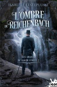 Les amants de Baker Street Tome 2 : L'ombre de Reichenbach - Lesteplume Isabelle