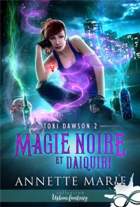 Tori Dawson Tome 2 : Magie noire et daiquiri - Marie Annette - Faure Viviane