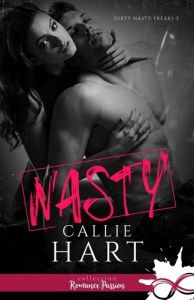 Dirty Nasty Freaks Tome 2 : Nasty - Hart Callie - Spinninger Jennifer