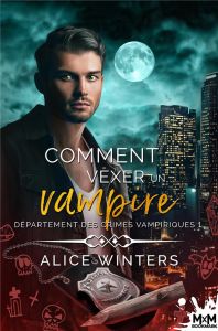 Département des crimes vampiriques Tome 1 : Comment vexer un vampire - Winters Alice - Simon Audrey