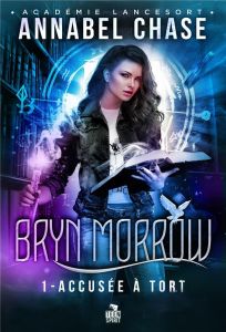 Bryn Morrow. Tome 1, Accusée à tort - Chase Annabel