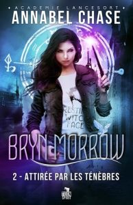 Bryn Morrow Tome 2 : Attirée par les ténèbres - Chase Annabel
