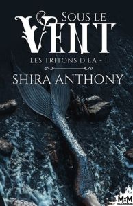 Les Tritons d'Ea Tome 1 : Sous le vent - Anthony Shira