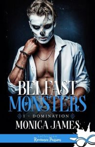 Belfast monsters. Tome 1, Domination - James Monica