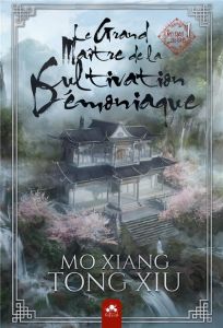Mo Dao Zu Shi - Le grand maître de la cultivation démoniaque Tome 1 - TONG-XIU MO XIANG
