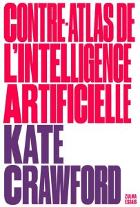 Contre-atlas de l'intelligence artificielle. Les coûts politiques, sociaux et environnementaux de l' - Crawford Kate - Bury Laurent