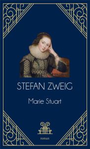Marie Stuart - Zweig Stefan - Hella Alzir - Fernandez Ramon