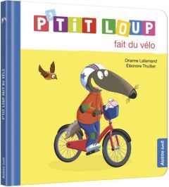 P'tit Loup : P'Tit Loup fait du vélo - Lallemand Orianne - Thuillier Eléonore