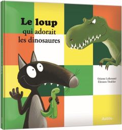 Le loup qui adorait les dinosaures - Lallemand Orianne - Thuillier Eléonore