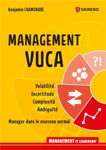 Management VUCA. Volatilité, incertitude, complexité, ambiguïté : manager dans le nouveau normal - Chaminade Benjamin