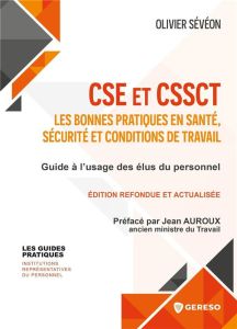 CSE et CSSCT : les bonnes pratiques en santé, sécurité et conditions de travail. Edition actualisée - Sévéon Olivier - Auroux Jean