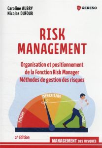 Risk Management. Organisation et positionnement de la fonction risk manager, méthodes de gestion des - Aubry Caroline - Dufour Nicolas - Cappelletti Laur