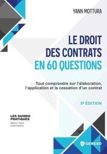 Le droit des contrats en 60 questions. Tout comprendre sur l'élaboration, l'application et la cessat - Mottura Yann