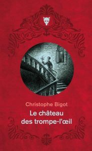 Le Château des trompe-l'oeil - Bigot Christophe - Propin Yohann