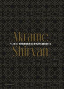 Shirvan. Voyage sur la route de la soie à travers 60 recettes - Benallal Akrame - Toinard Philippe - Guedes Valéry