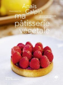 Ma pâtisserie végétale. 40 recettes créatives et savoureuses - Galpin Anaïs - Piot Adéral - Bizon Paul-Henry
