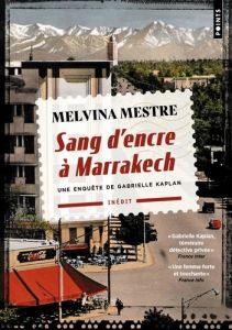 Sang d'encre à Marrakech. Une enquête de Gabrielle Kaplan - Mestre Melvina