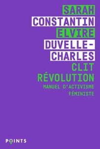 Clit Révolution. Manuel d'activisme féministe - Constantin Sarah - Duvelle-Charles Elvire - Des Al