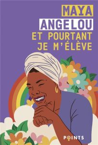Et pourtant je m'élève. Edition illustrée et bilingue - Tirage limité - Angelou Maya - Hundt Hina - Artozqui Santiago