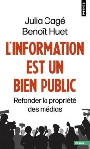 L'Information est un bien public. Refonder la propriété des médias - Cagé Julia - Huet Benoît