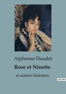 Rose et Ninette. et autres histoires - Daudet Alphonse