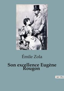 Son excellence Eugène Rougon - Zola Emile