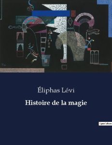 Histoire de la magie. . - Lévi Eliphas