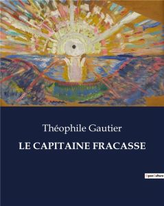 Le capitaine fracasse. . - Gautier Théophile