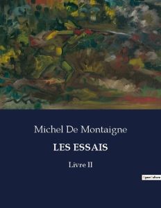 Les essais. Livre II - De Montaigne michel