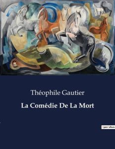 La Comédie De La Mort. . - Gautier Théophile