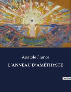 L'ANNEAU D'AMÉTHYSTE. . - France Anatole