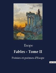 Fables - Tome II. Poésies et poèmes d'Esope - ESOPE