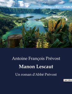 Manon Lescaut. Un roman d'Abbé Prévost - Prévost Antoine françois