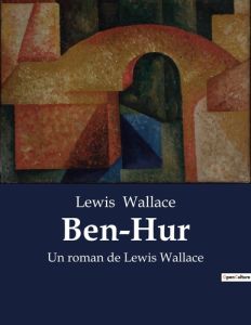 Ben-Hur. Un roman de Lewis Wallace - Wallace Lewis