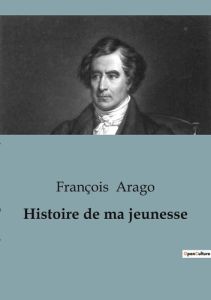 Histoire de ma jeunesse - Arago François