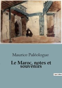 Le Maroc, notes et souvenirs - Paléologue Maurice