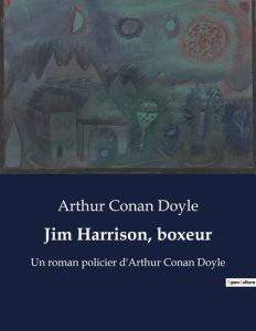 Jim Harrison, boxeur. Un roman policier d'Arthur Conan Doyle - Doyle Arthur Conan