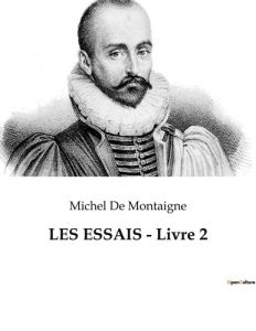 LES ESSAIS - Livre 2 - De Montaigne michel