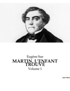 MARTIN, L'ENFANT TROUVÉ. Volume 1 - Sue Eugène