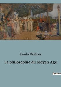 La philosophie du moyen age - Bréhier Emile