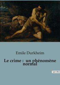 Le crime : un phénomène normal - Durkheim Emile