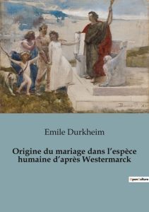 Origine du mariage dans l'espèce humaine d'après Westermarck - Durkheim Emile