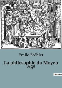 La philosophie du Moyen Age - Bréhier Emile