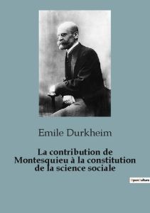 La contribution de Montesquieu à la constitution de la science sociale - Durkheim Emile