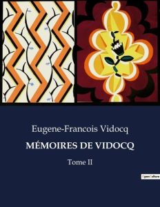 MÉMOIRES DE VIDOCQ. Tome II - Vidocq Eugène-François