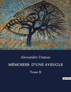 MÉMOIRES D'UNE AVEUGLE. Tome II - Dumas Alexandre
