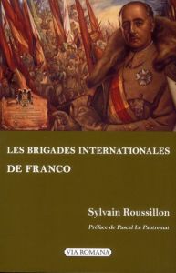 Les "Brigades internationales" de Franco. Les volontaires étrangers du côté national - Roussillon Sylvain - Le Pautremat Pascal
